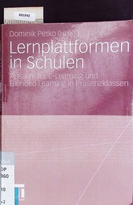 Lernplattformen in Schulen. Ansätze für E-Learning und Blended Learning in Präse