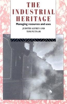 The Industrial Heritage: Managing Resources and Uses (Paperback or Softback)