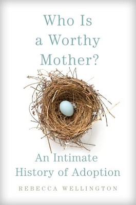 Who Is a Worthy Mother?: An Intimat..., Rebecca Welling
