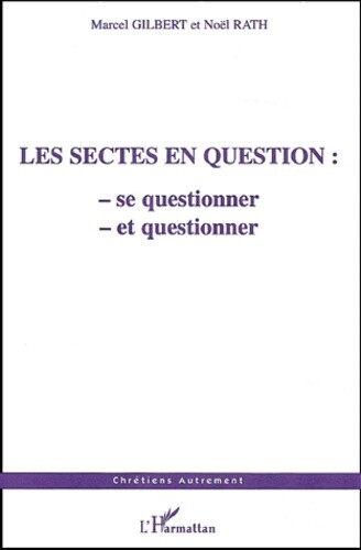 Les sectes en question : se questionner et questionner Marcel Gilbert ...