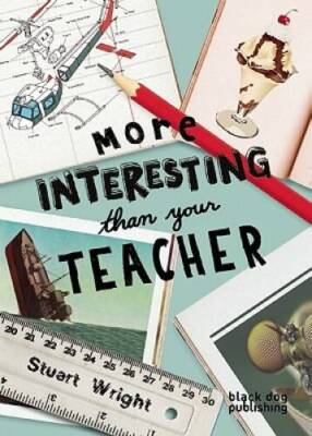 More Interesting Than Your Teacher - Paperback By Wright, Stuart - VERY GOOD