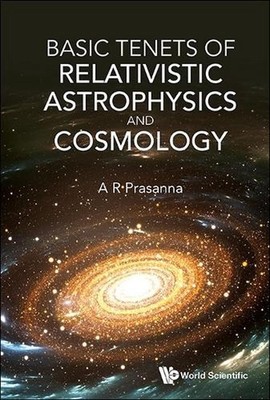 Basic Tenets Of Relativistic Astrophysics And Cosmology by A.R. Prasanna Hardcov
