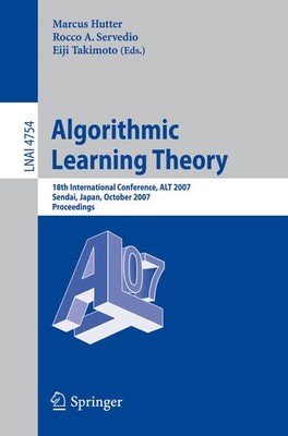 Algorithmic learning theory: 18th international conference ALT 2007, Sendai, Jap