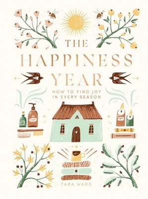 The Happiness Year: How to Find Joy in Every Season - Ward, Tara - Good - Se...