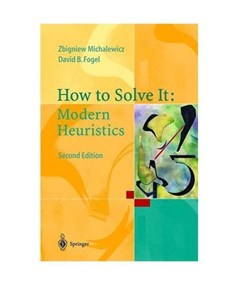 How to Solve It: Modern Heuristics, Michalewicz, Zbigniew