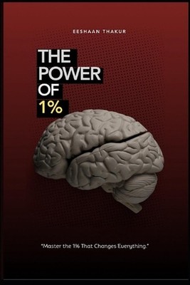 The Power of 1%: The Proven Path to Growth, Discipline, and Achievement by Eesha