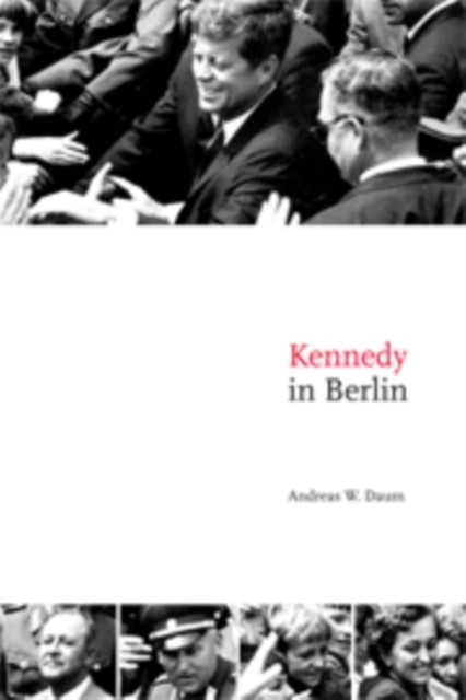 Kennedy in Berlin by Andreas W. Daum HARDBACK 9780521858243