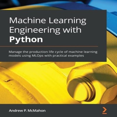 Machine Learning Engineering with Python Manage the production li