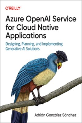 oreilly Azure OpenAI Service for Cloud Native Applications Paperback