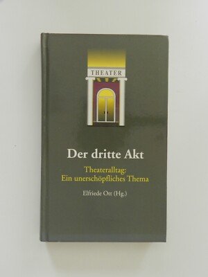 Der dritte Akt Theateralltag Elfriede Ott Theater Buch