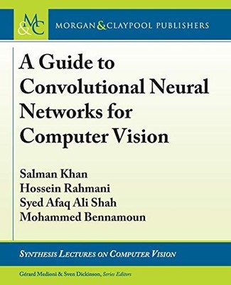 A GUIDE TO CONVOLUTIONAL NEURAL NETWORKS FOR COMPUTER By Salman Khan & Hossein