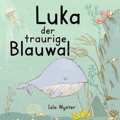 Luka - Der Traurige Blauwal: Ein Vorlesebuch F?R Kinder ?Ber...