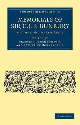 Memorials of Sir C. J. F. Bunbury, Bart Bunbury Bunbury Lyell Paperback Volume 3