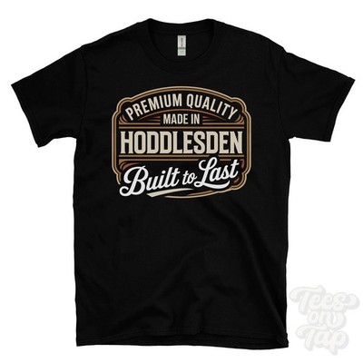 MADE IN HODDLESDEN PREMIUM QUALITY BUILT TO LAST T-SHIRT blackburn england