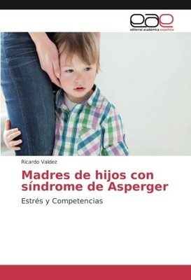 MADRES DE HIJOS CON SINDROME DE ASPERGER: ESTRES Y By Ricardo Valdez *BRAND NEW*