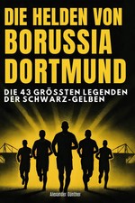 Die Helden von Borussia Dortmund | Die 43 größten Legenden der Schwarz-Gelben