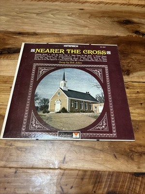 Nearer The Cross Sung By Bob Allen Gospel Christian Vinyl LP Record