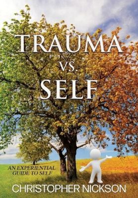 TRAUMA vs. SELBST: Ein Erfahrungsführer zum Selbst von Nickson, Christopher