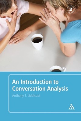 An Introduction to Conversation Analysis: Second Edition : Liddicoat, Anthony J.