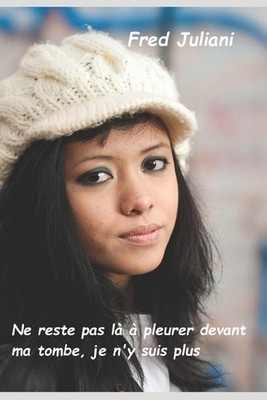 Ne reste pas l pleurer devant ma tombe, je n'y suis plus by Fred Juliani (French