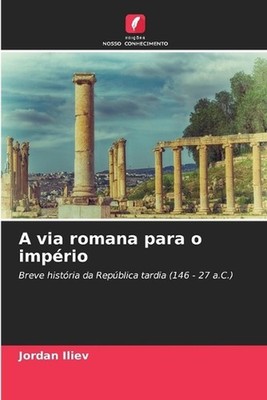 A via romana para o imprio by Jordan Iliev (Portuguese) Paperback Book