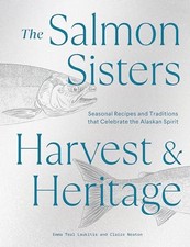 The Salmon Sisters: Harvest & Heritage: Seasonal Recipes and Traditions that Cel