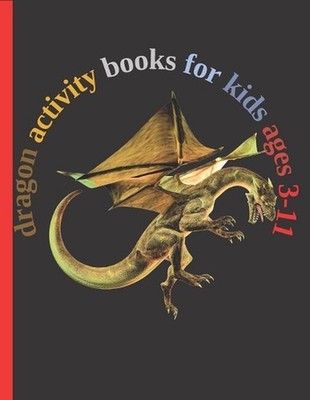 dragon activity books for kids ages 3-11: Fun with Numbers, Letters, Shapes, Col