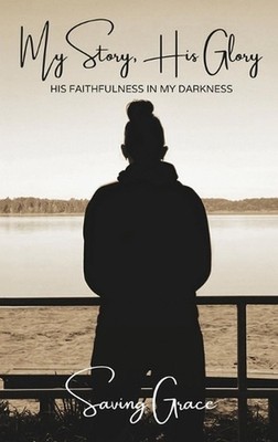 My Story, His Glory by Saving Grace Hardcover Book