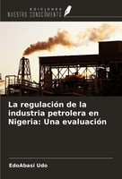 La RegulacióN De La Industria Petrolera En Nigeria: Una EvaluacióN Edoabasi Udo