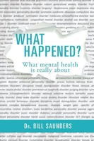 What Happened? | What Mental Health Is Really About | Bill Saunders | Buch
