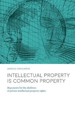 Intellectual Property is Common Property Andreas von Gunten