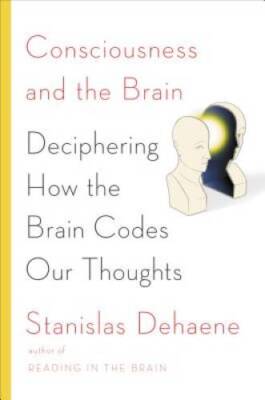 Consciousness and the Brain: Deciphering How the Brain Codes Our Thoughts - GOOD