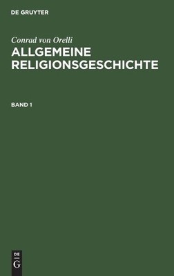 Conrad Von Orel Conrad Von Orelli: Allgemeine Religionsgeschichte. Ba (Hardback)