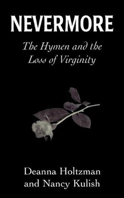 Nevermore: The Hymen and the Loss of Virginity by Deanna Holtzman (English) Hard
