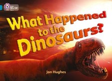 Jon Hughes What Happened to the Dinosaurs? (Paperback) Collins Big Cat