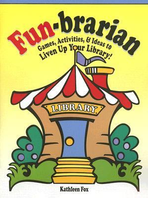 Fun-Brarian : Games, Activities, and Ideas to Liven up Your Library! by ...