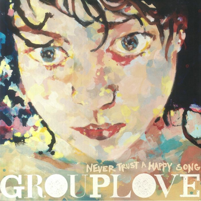 GROUPLOVE - Never Trust A Happy Song (10th Anniversary Edition) - Vinyl (LP)
