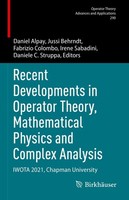 Recent Developments In Operator Theory, Mathematical Physics And Complex Analysi