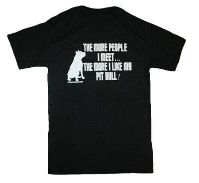 The More People I Meet the More I Like My Pit Bull Mens' T-Shirt Tee NWT
