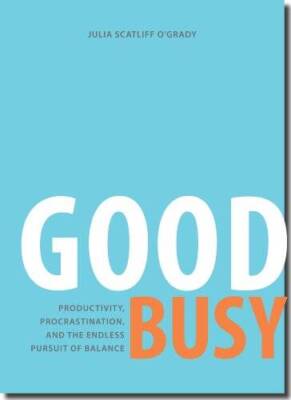 Good Busy: Productivity, Procrastination, and the Endless Pursui - VERY GOOD