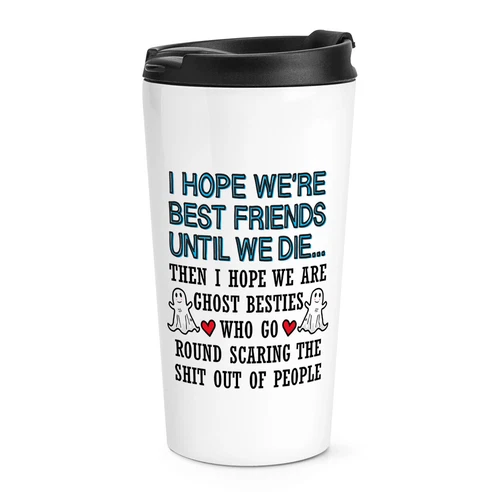 I Hope We Sind Am Besten Freunde Until Sterben Reise Becher Tasse Mates Birthday