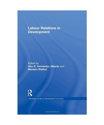 Labour Relations in Development, Alex Fernandez Jilberto, Riethof Marieke, Alex 