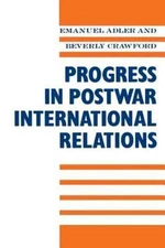 Progress in Post-War International Relations, Crawford, Beverly,Adler, Emanuel,