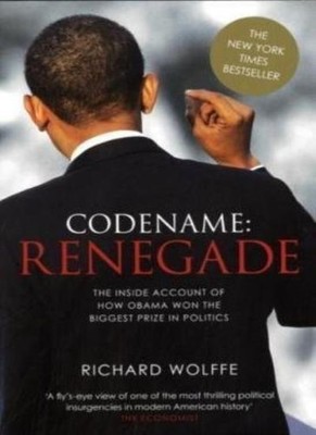 Codename: Renegade (The Inside Account of How Barack Obama Won T