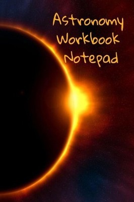 Astronomy Workbook Notepad: Diary, Notebook for 5 Months Record Taking & Organiz