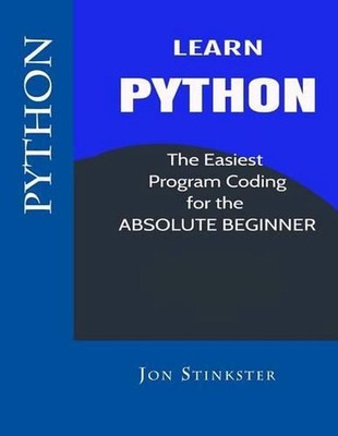 Python: Learn the Easiest Program Coding for the Absolute Beginner by Jon Stinks