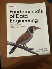 Fundamentals of Data Engineering : Plan and Build Robust Data Systems by Joe...