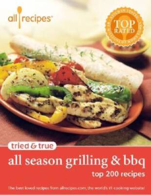 Tried  True All Season Grilling  BBQ: Top 200 Recipes - Paperback - VERY GOOD