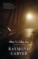 Where I'm Calling From: Selected Stories - Paperback By Carver, Raymond - GOOD