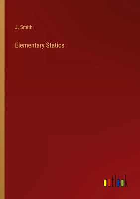 Elementary Statics J. Smith Taschenbuch Kartoniert / Broschiert Englisch 2022
